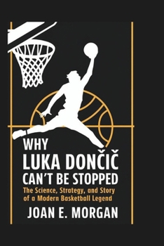 Paperback Why Luka Dončic Can't Be Stopped: The Science, Strategy, and Story of a Modern Basketball Legend Book