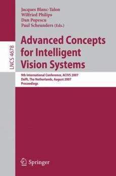 Advanced Concepts for Intelligent Vision Systems : 9th International Conference, ACIVS 2007, Delft, The Netherlands, August 28-31, 2007, Proceedings