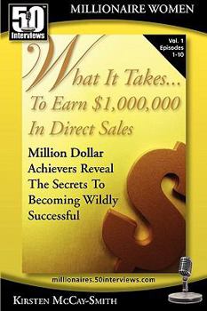Paperback What It Takes... To Earn $1,000,000 In Direct Sales: Million Dollar Achievers Reveal the Secrets to Becoming Wildly Successful (Vol. 1) Book