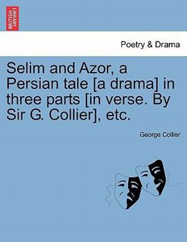 Paperback Selim and Azor, a Persian Tale [a Drama] in Three Parts [in Verse. by Sir G. Collier], Etc. Book