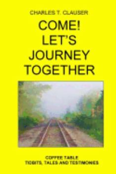 Paperback Come! Let's Journey Together: Coffee Table Tidbits, Tales and Testimonies Book