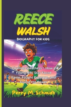 Paperback Reece Walsh Biography for Kids: Chasing Greatness - How a Young NRL Star Faced Fame, Fought Pressure, and Found His Power Book