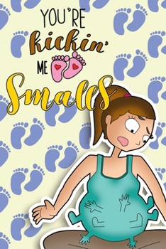 Paperback You're Kickin' Me Smalls: Pregnancy Journal & Coloring Book