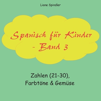 Paperback Spanisch für Kinder - Band 3: Zahlen (21-30), Farbtöne & Gemüse [German] Book