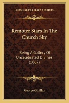 Paperback Remoter Stars In The Church Sky: Being A Gallery Of Uncelebrated Divines (1867) Book