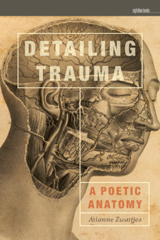 Paperback Detailing Trauma: A Poetic Anatomy Book