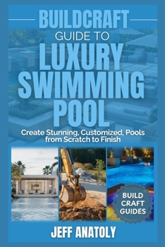 Paperback BuildCraft Guide to Luxury Swimming Pool Construction: Create Stunning, Customized, Pools from Scratch to Finish Book