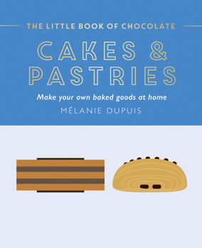 Hardcover The Little Book of Chocolate: Cakes and Pastries: Make Your Own Baked Goods at Home Book