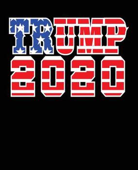 Trump 2020: Trump 2020 President Composition Notebook Back to School 7.5 x 9.25 Inches 100 College Ruled Pages