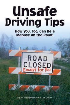 Paperback Unsafe Driving Tips: How You, Too, Can Be A Menace On The Road Book