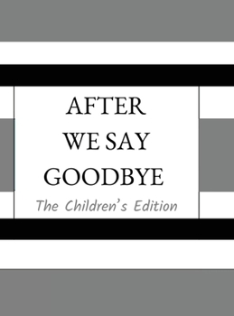 Hardcover After We Say Goodbye- Children's Edition Book