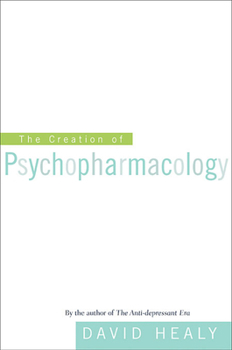 Paperback The Creation of Psychopharmacology Book