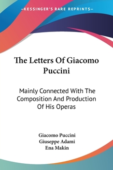 Paperback The Letters Of Giacomo Puccini: Mainly Connected With The Composition And Production Of His Operas Book