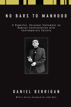 No Bars to Manhood: A Powerful, Personal Statement on Radical Confrontation with Contemporary Society (Daniel Berrigan Reprint)