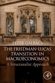 Paperback The Friedman-Lucas Transition in Macroeconomics: A Structuralist Approach Book