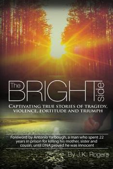 Paperback The Bright Side - Captivating True Stories of Tragedy, Violence, Fortitude and Triumph Book