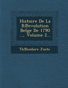 Paperback Histoire de La R Evolution Belge de 1790 ..., Volume 2... [French] Book