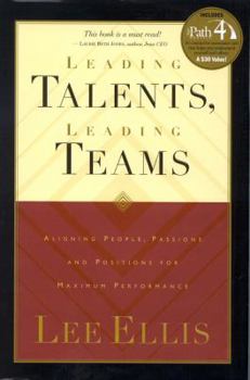 Hardcover Leading Talents, Leading Teams: Aligning People, Passions, and Positions for Maximum Performance Book