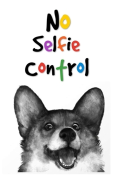 Paperback No Selfie Control: Dot Grid Journal, 110 Pages, 6X9 inches, Corgi Dog on white matte cover, dotted notebook, bullet journaling, lettering Book