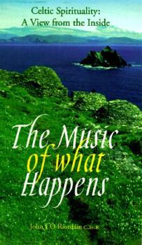 Paperback The Music of What Happens: Celtic Spirituality: A View from the Inside Book