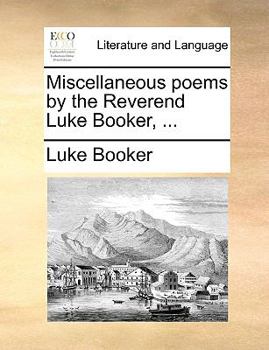 Paperback Miscellaneous Poems by the Reverend Luke Booker, ... Book