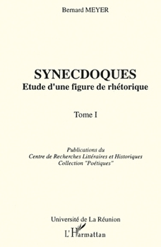 Synecdoques: Etude d'une figure de rhétorique Tome 1