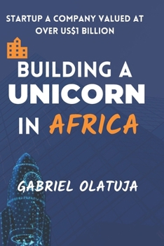 Paperback Building a Unicorn in Africa: Startup a Company Valued at Over US$1 Billion Book