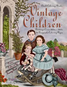 Adult Coloring Books Vintage Children: 43 Grayscale Coloring Pages, Vintage Paintings of Children in Vintage Clothing and Hair Styles of the Day Circa 1600s - 1800s