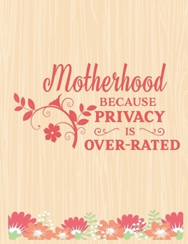 Paperback Motherhood because privacy is over rated: Lined Journal: Journal Notebook Diary: Best Gift for Moms, Daily Moments and Milestones - A Classic Ruled/Li Book