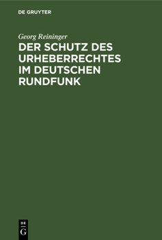 Hardcover Der Schutz Des Urheberrechtes Im Deutschen Rundfunk: Inaugural-Dissertation [German] Book