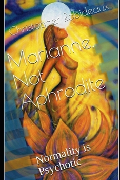 Paperback Marianne, Not Aphrodite: Normality is Psychotic Book