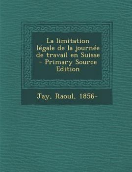 Paperback La limitation l?gale de la journ?e de travail en Suisse - Primary Source Edition [French] Book