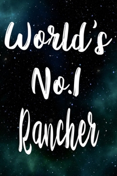Worlds No.1 Rancher: The perfect gift for the professional in your life - Funny 119 page lined journal!