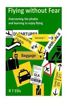 Paperback Flying without Fear: Overcoming the phobia and learning to enjoy flying Book