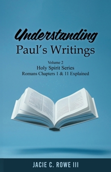Understanding Paul's Writings Vol 2 : Romans Chapter 1 & 11 Explained. Holy Spirit Series