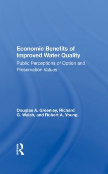 Economic Benefits of Improved Water Quality: Public Perceptions of Option and Preservation Values (Studies in water policy and management)