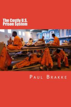 Paperback The Costly U. S. Prison System: Too Costly in Dollars, National Prestige, and Lives Book