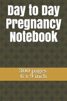 Paperback Day to Day Pregnancy Notebook: 300 pages and 6 x 9 inch Book