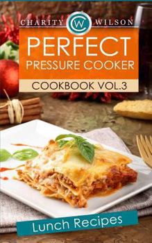 Paperback Perfect Pressure Cooker Cookbook: Vol. 3 Lunch Recipes Book