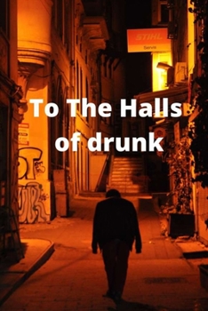 Paperback To The Halls of drunk Book