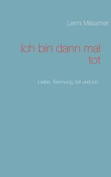 Paperback Ich bin dann mal tot: Liebe, Trennung, tot und ich [German] Book