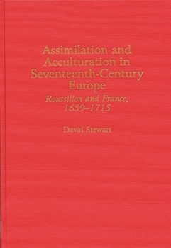 Hardcover Assimilation and Acculturation in Seventeenth-Century Europe: Roussillon and France, 1659-1715 Book