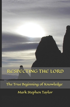 Paperback Respecting the Lord: The True Beginning of Knowledge Book