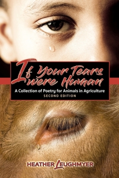 Paperback If Your Tears Were Human: A Collection of Poetry for Animals in Agriculture Book