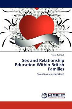 Sex and Relationship Education Within British Families: Parents as sex educators!