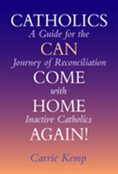 Paperback Catholics Can Come Home Again!: A Guide for the Journey of Reconciliation with Inactive Catholics Book