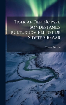 Hardcover TrÃ]k Af Den Norske Bondestands Kulturudvikling I De Sidste 300 Aar [Norwegian] Book