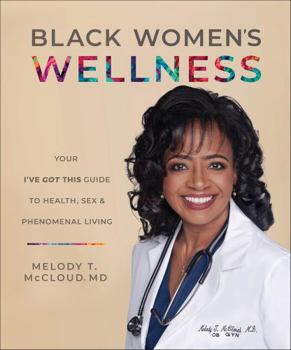 Black Women's Wellness: Your I've Got This Guide to Health, Sex & Phenomenal Living