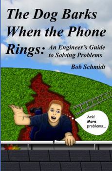 Paperback The Dog Barks When the Phone Rings: An Engineer's Guide to Solving Problems Book