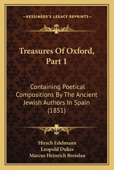 Paperback Treasures Of Oxford, Part 1: Containing Poetical Compositions By The Ancient Jewish Authors In Spain (1851) Book